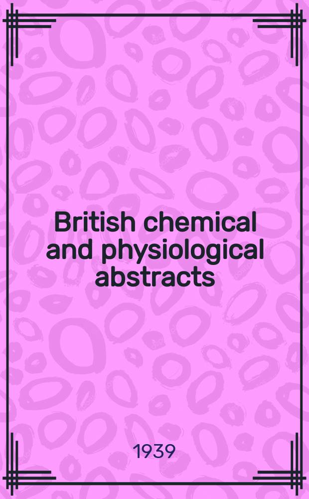 British chemical and physiological abstracts : issued by the Bureau of chemical & physiological abstracts. 1939, February