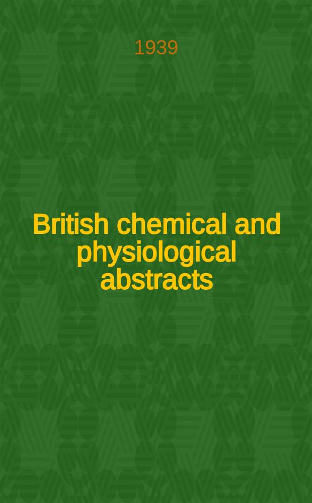 British chemical and physiological abstracts : issued by the Bureau of chemical & physiological abstracts. 1939, August
