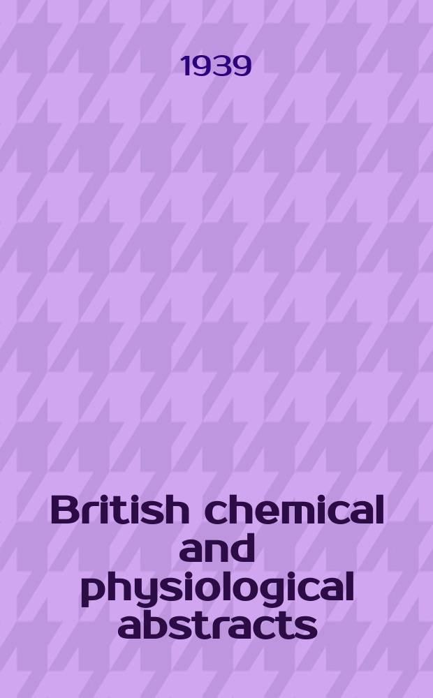 British chemical and physiological abstracts : issued by the Bureau of chemical & physiological abstracts. 1939, September