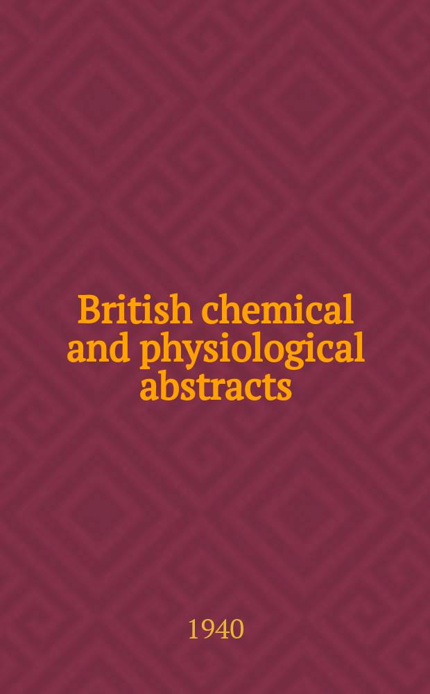 British chemical and physiological abstracts : issued by the Bureau of chemical & physiological abstracts. 1940, December