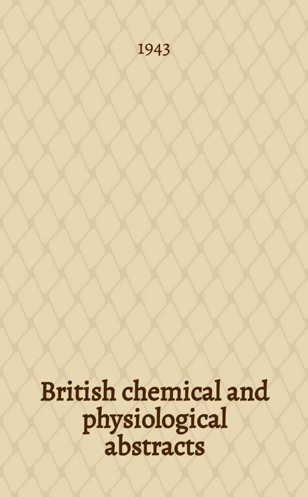 British chemical and physiological abstracts : issued by the Bureau of chemical & physiological abstracts. 1943, May
