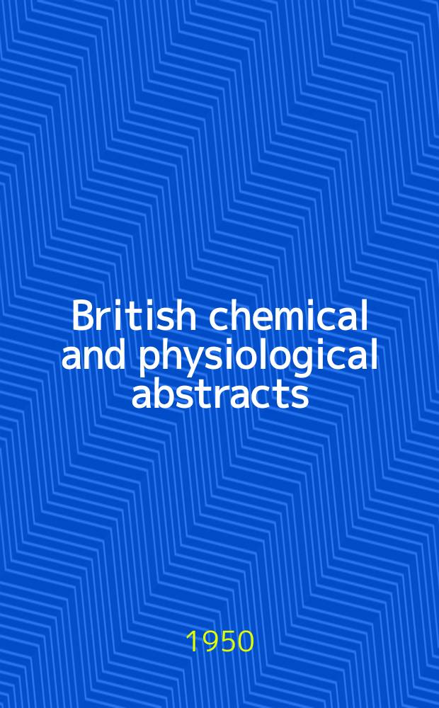 British chemical and physiological abstracts : issued by the Bureau of chemical & physiological abstracts. 1950, April