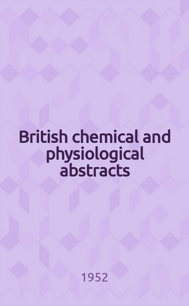 British chemical and physiological abstracts : issued by the Bureau of chemical & physiological abstracts. 1952, August
