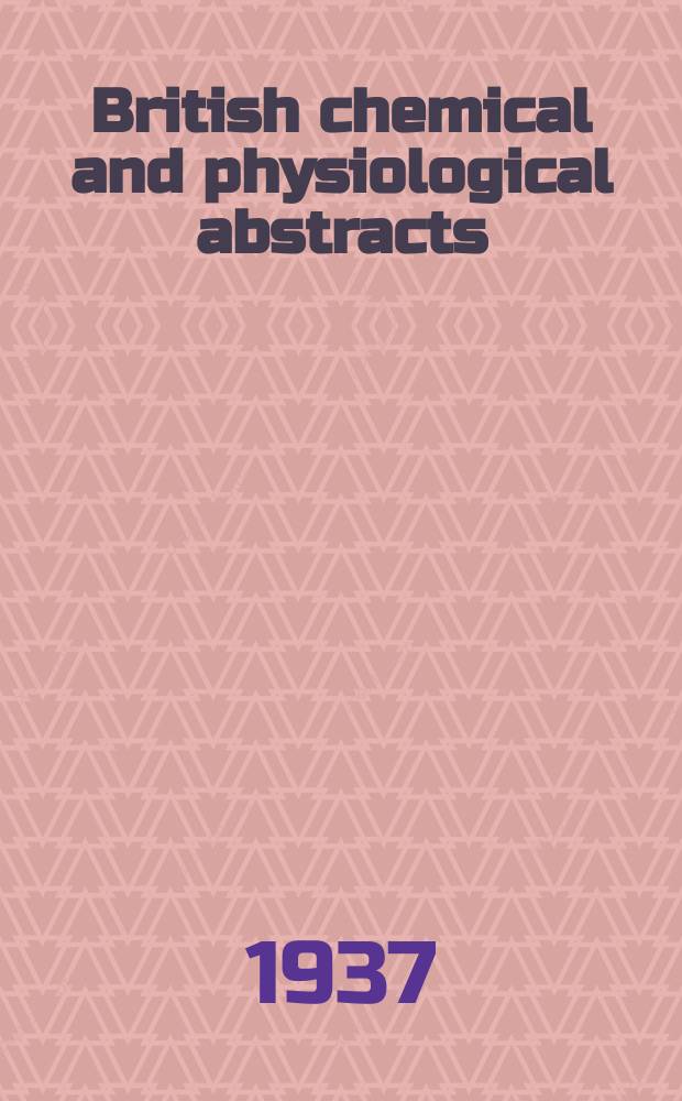 British chemical and physiological abstracts : issued by the Bureau of chemical & physiological abstracts. 1937, April
