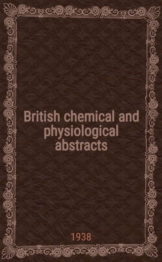 British chemical and physiological abstracts : issued by the Bureau of chemical & physiological abstracts. 1938, February