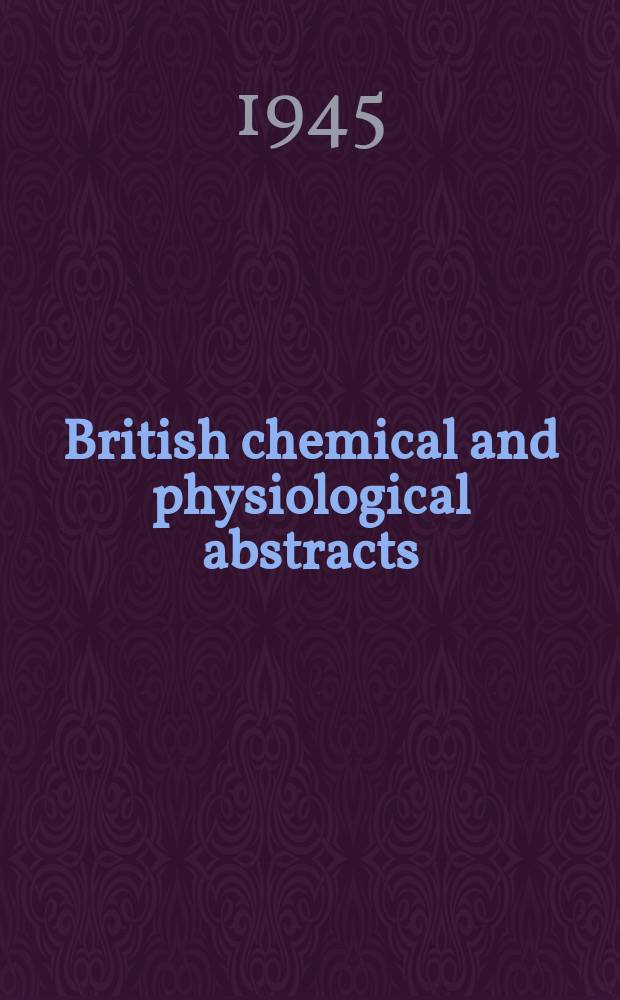 British chemical and physiological abstracts : issued by the Bureau of chemical & physiological abstracts. 1945, February