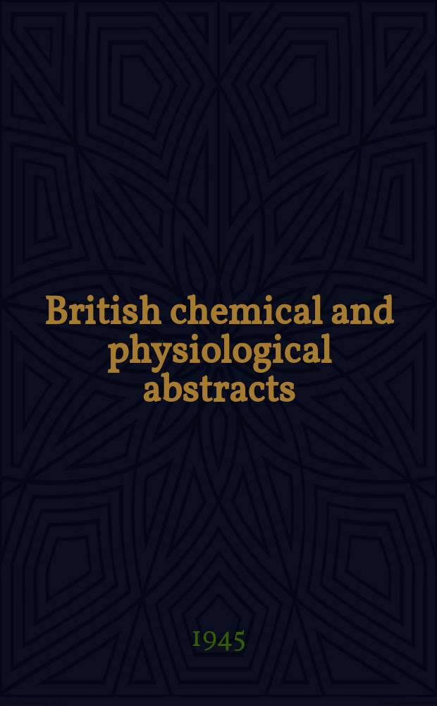 British chemical and physiological abstracts : issued by the Bureau of chemical & physiological abstracts. 1945, August