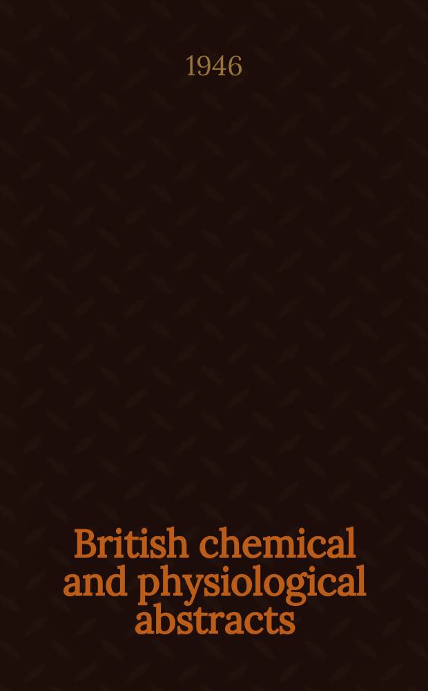 British chemical and physiological abstracts : issued by the Bureau of chemical & physiological abstracts. 1946, February
