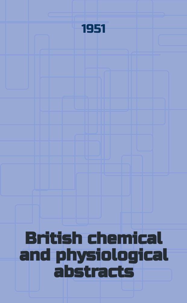 British chemical and physiological abstracts : issued by the Bureau of chemical & physiological abstracts. 1951, July