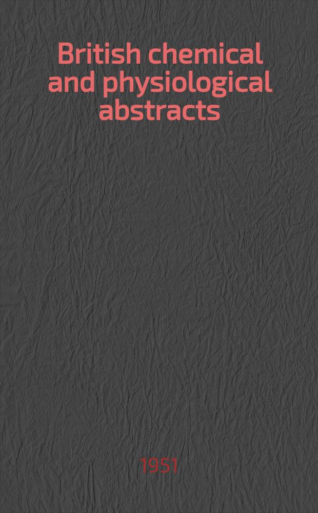 British chemical and physiological abstracts : issued by the Bureau of chemical & physiological abstracts. 1951, August