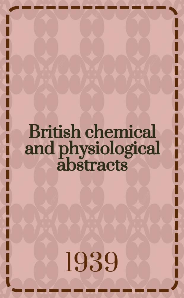 British chemical and physiological abstracts : issued by the Bureau of chemical & physiological abstracts. 1939, January