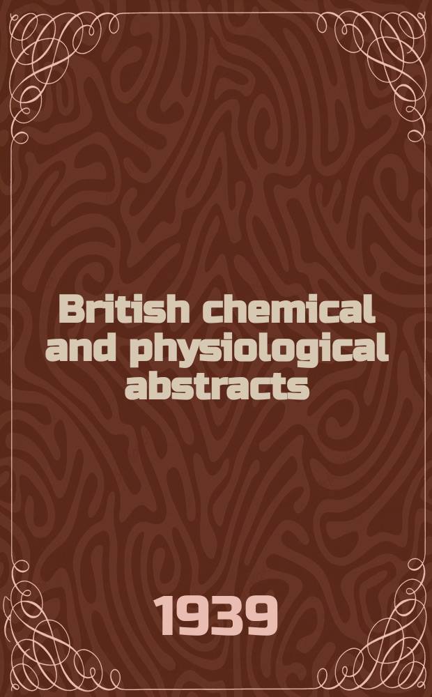 British chemical and physiological abstracts : issued by the Bureau of chemical & physiological abstracts. 1939, February