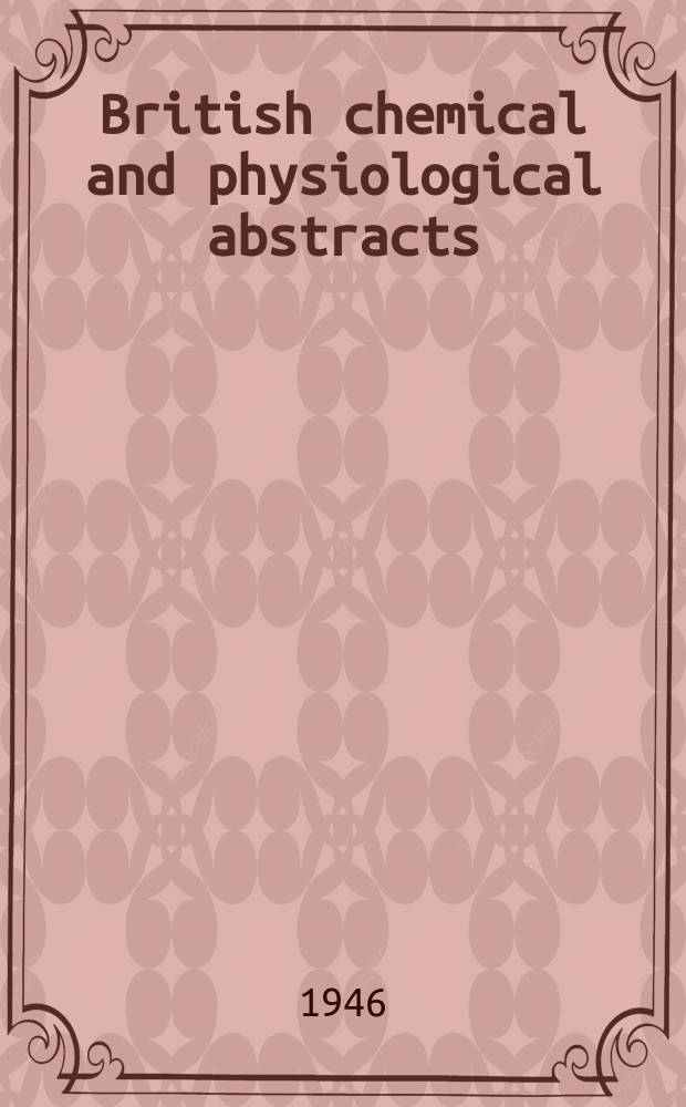 British chemical and physiological abstracts : issued by the Bureau of chemical & physiological abstracts. 1946, September