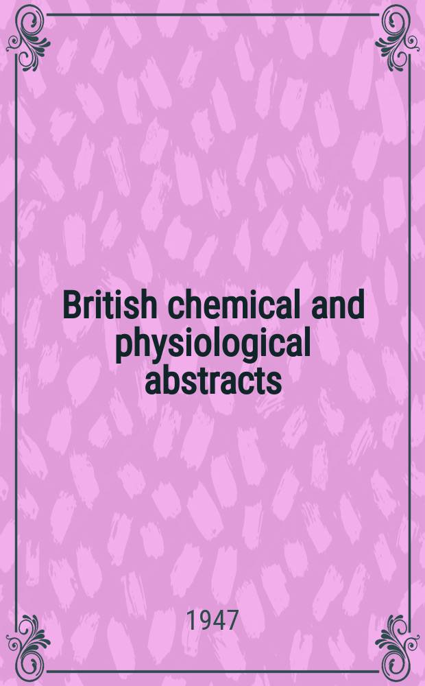 British chemical and physiological abstracts : issued by the Bureau of chemical & physiological abstracts. 1947, September
