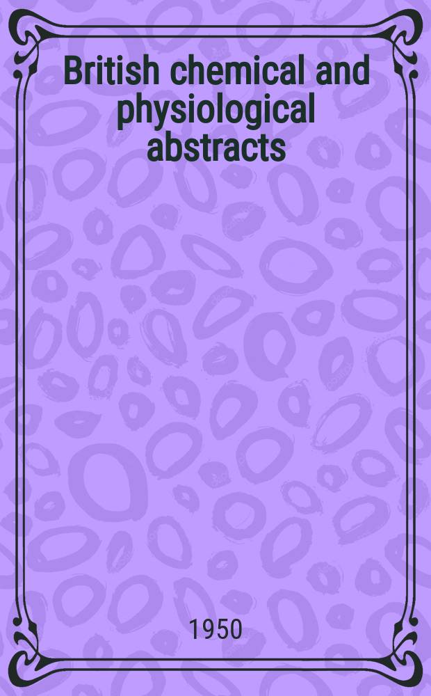 British chemical and physiological abstracts : issued by the Bureau of chemical & physiological abstracts. 1950, December