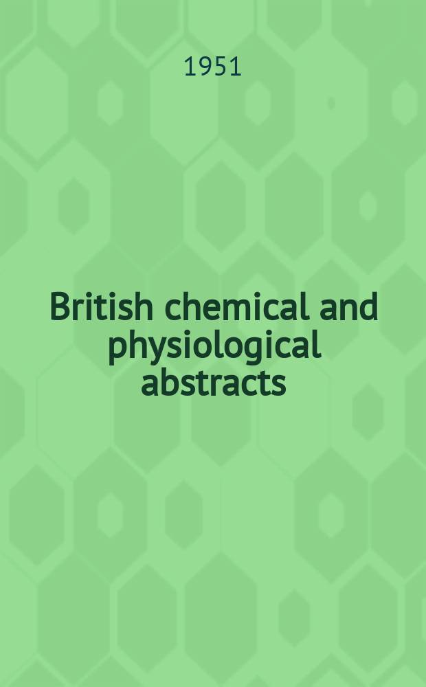 British chemical and physiological abstracts : issued by the Bureau of chemical & physiological abstracts. 1951, January