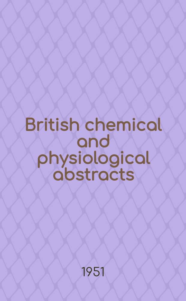British chemical and physiological abstracts : issued by the Bureau of chemical & physiological abstracts. 1951, April