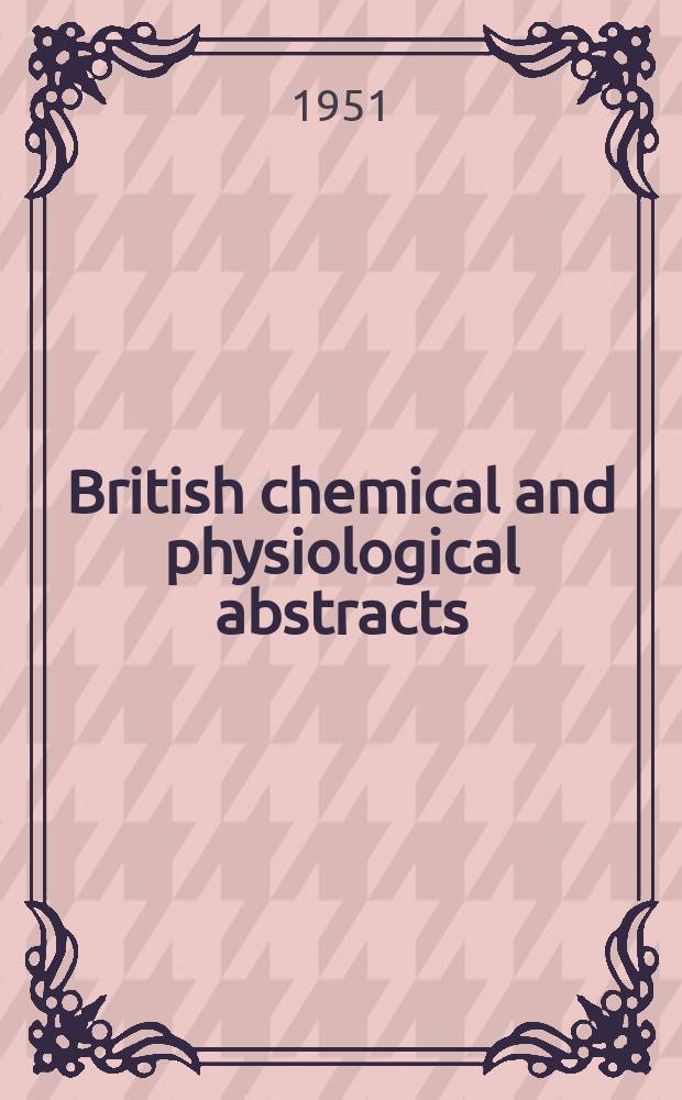 British chemical and physiological abstracts : issued by the Bureau of chemical & physiological abstracts. 1951, June