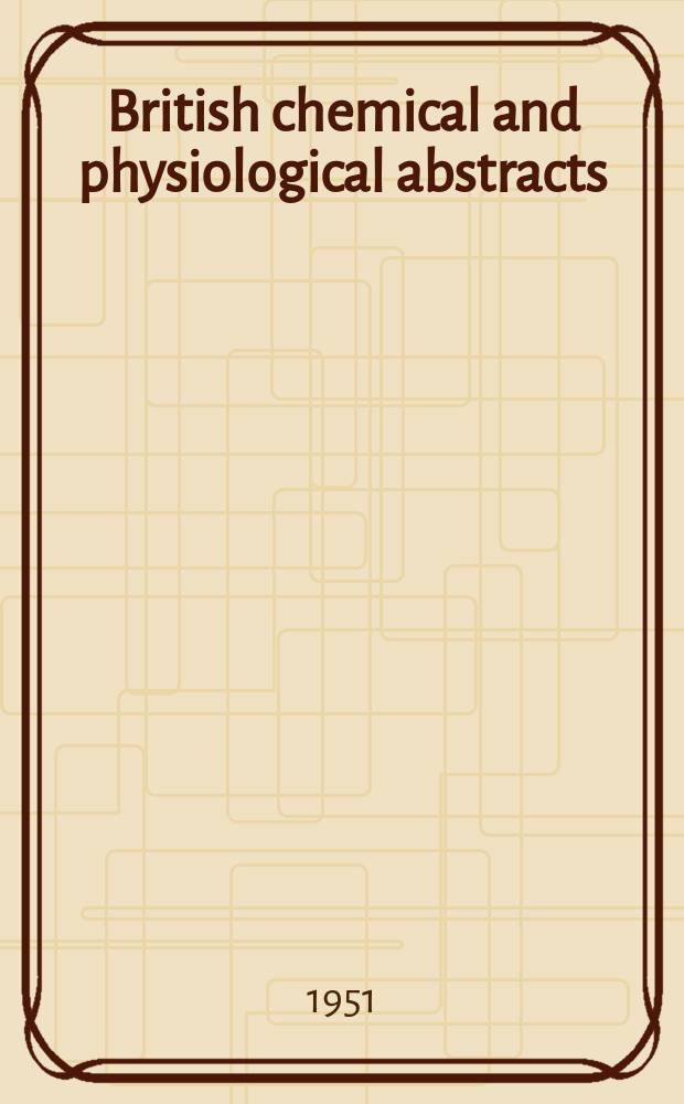 British chemical and physiological abstracts : issued by the Bureau of chemical & physiological abstracts. 1951, August