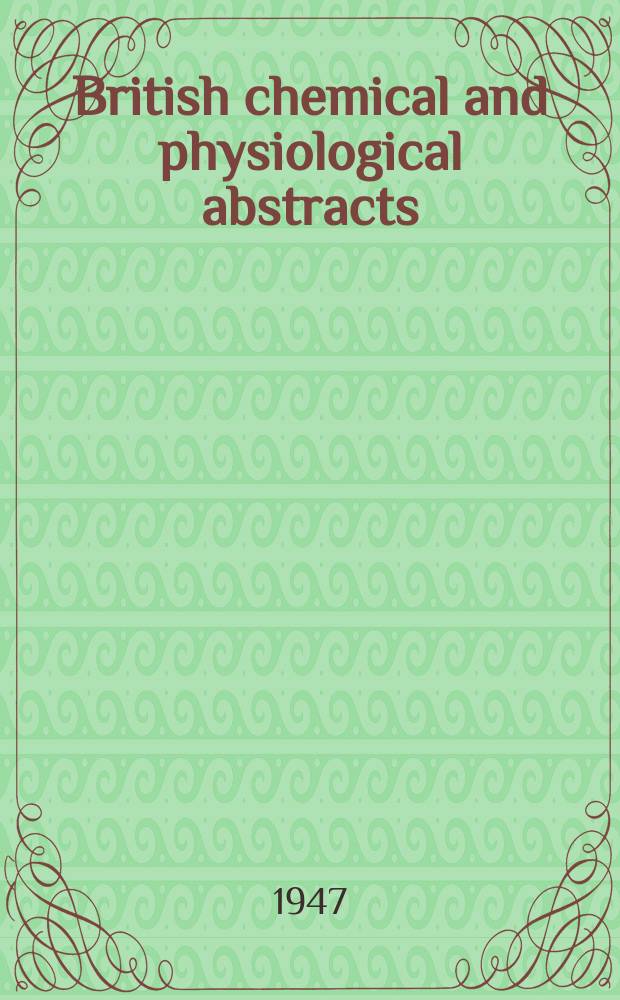 British chemical and physiological abstracts : issued by the Bureau of chemical & physiological abstracts. 1947, July