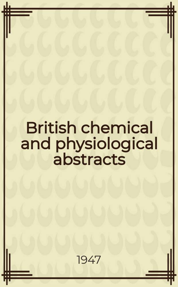 British chemical and physiological abstracts : issued by the Bureau of chemical & physiological abstracts. 1947, August