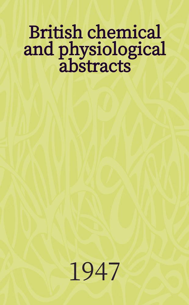 British chemical and physiological abstracts : issued by the Bureau of chemical & physiological abstracts. 1947, December