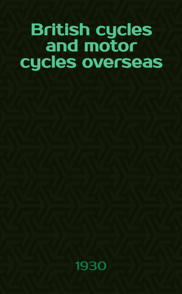 British cycles and motor cycles overseas : Formerly "Export trader"