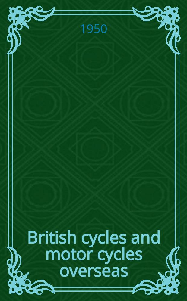 British cycles and motor cycles overseas : Formerly "Export trader". Vol.40, №423