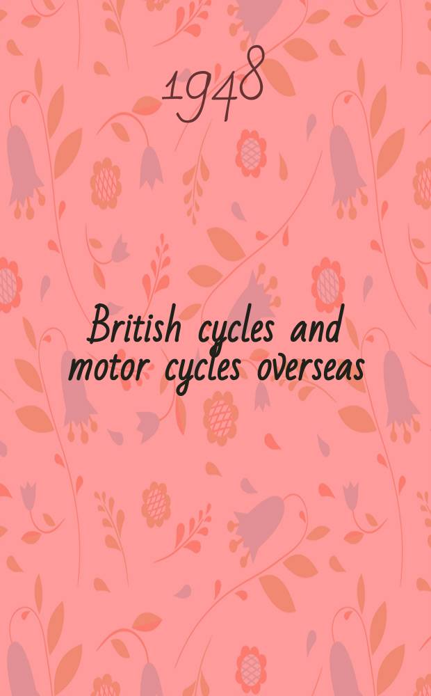 British cycles and motor cycles overseas : Formerly "Export trader". Vol.38, №418