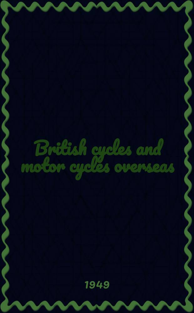 British cycles and motor cycles overseas : Formerly "Export trader". Vol.39, №416