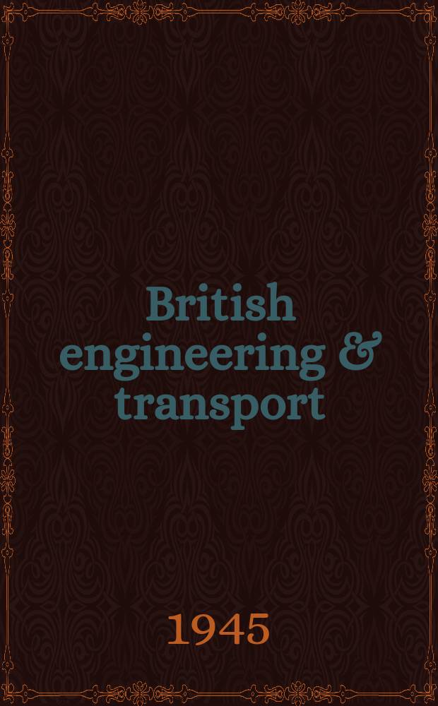British engineering & transport : Incorporating British automobiles overseas : For engineers and importers engineering products and transport equipment throughout the world
