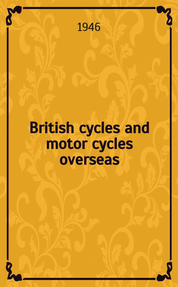 British cycles and motor cycles overseas : Formerly "Export trader". Vol.37, №406(Oct.)