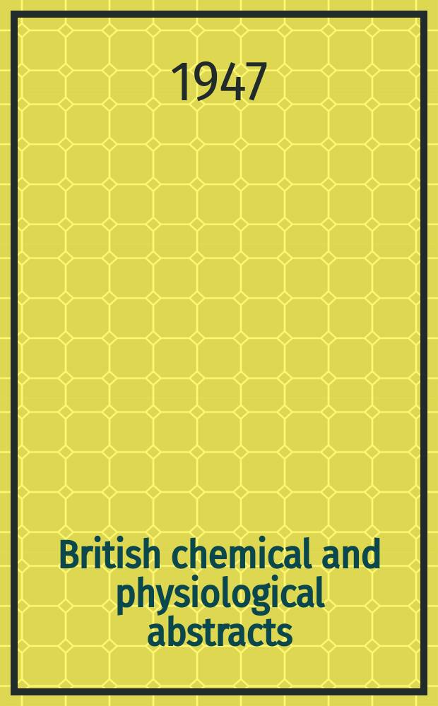 British chemical and physiological abstracts : issued by the Bureau of chemical & physiological abstracts. 1947, February