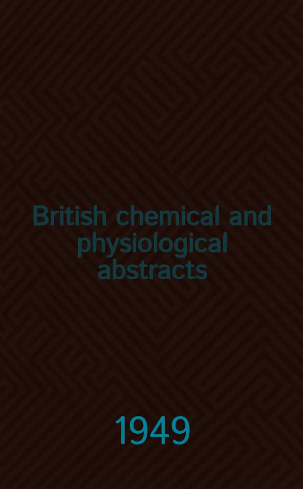 British chemical and physiological abstracts : issued by the Bureau of chemical & physiological abstracts. 1949, May