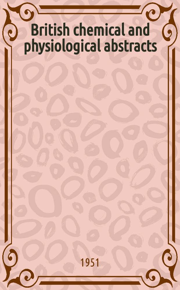 British chemical and physiological abstracts : issued by the Bureau of chemical & physiological abstracts. 1951, December