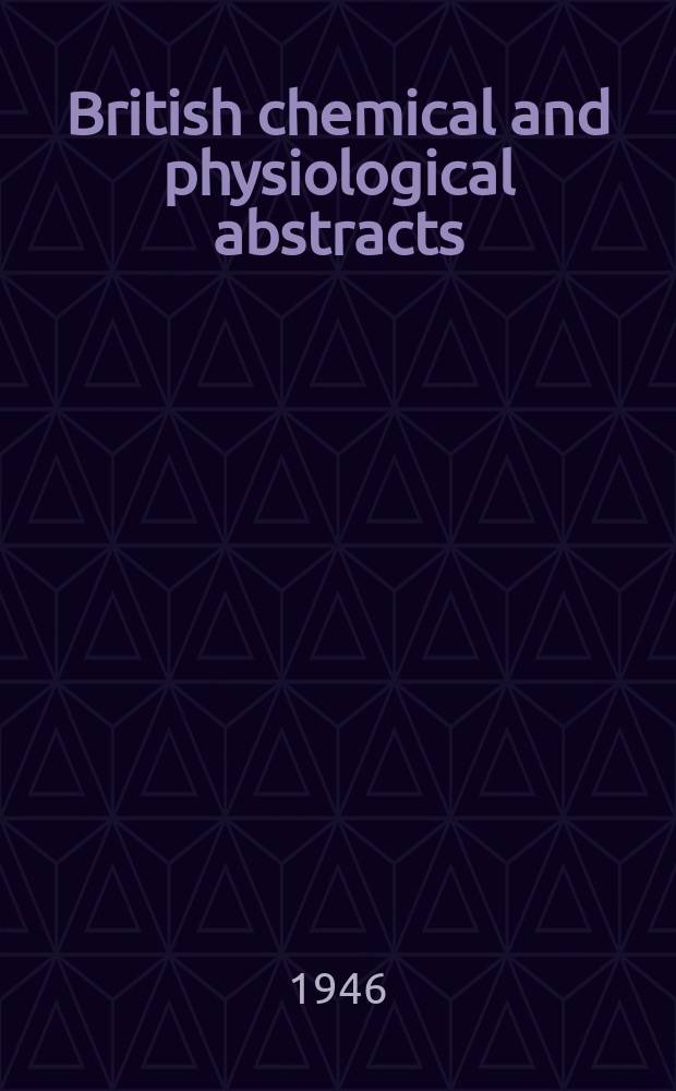 British chemical and physiological abstracts : issued by the Bureau of chemical & physiological abstracts. 1946, March