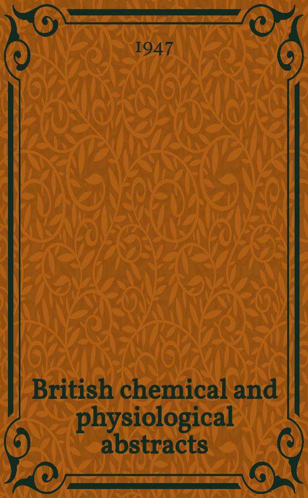 British chemical and physiological abstracts : issued by the Bureau of chemical & physiological abstracts. 1947, May