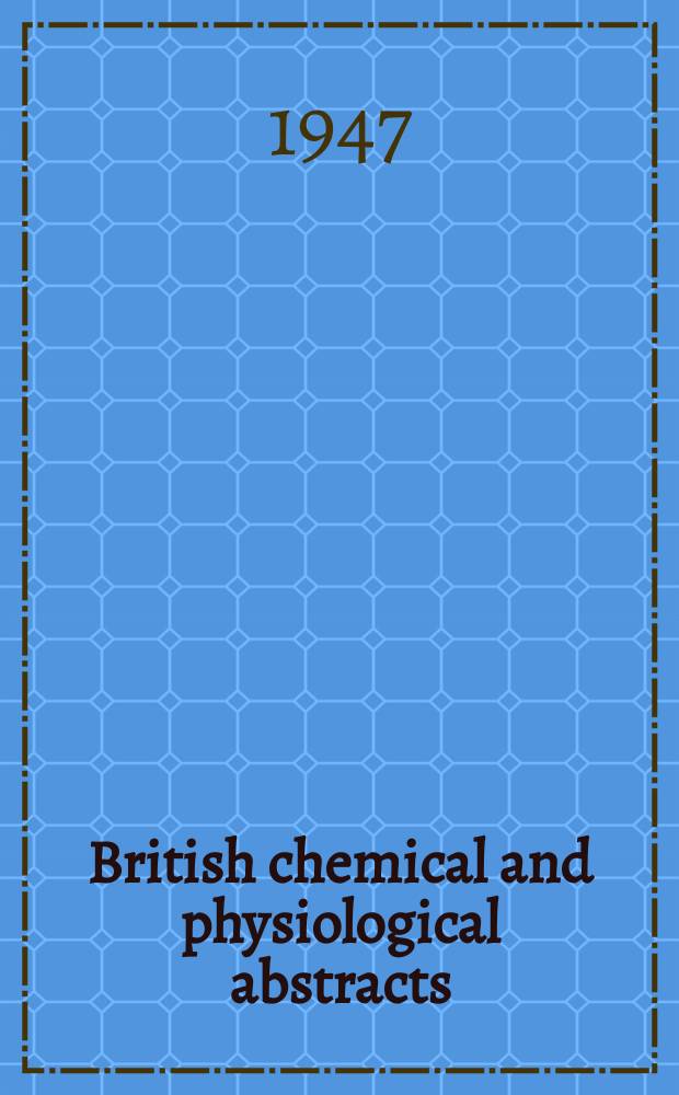 British chemical and physiological abstracts : issued by the Bureau of chemical & physiological abstracts. 1947, August
