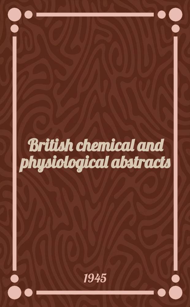 British chemical and physiological abstracts : issued by the Bureau of chemical & physiological abstracts. 1945, April