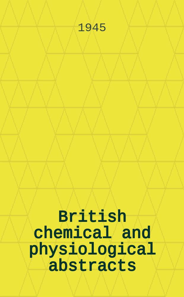 British chemical and physiological abstracts : issued by the Bureau of chemical & physiological abstracts. 1945, July