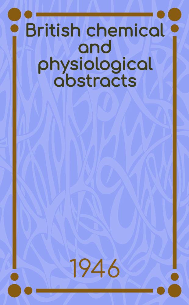 British chemical and physiological abstracts : issued by the Bureau of chemical & physiological abstracts. 1946, January