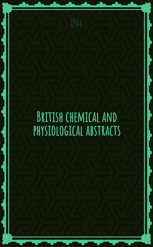 British chemical and physiological abstracts : issued by the Bureau of chemical & physiological abstracts. 1946, December