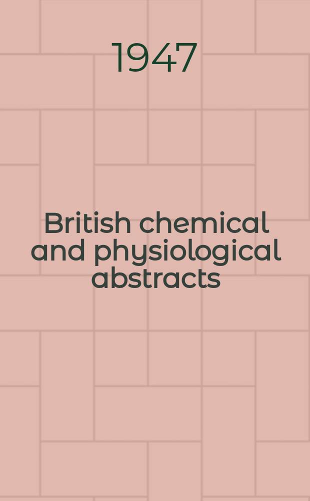 British chemical and physiological abstracts : issued by the Bureau of chemical & physiological abstracts. 1947, February