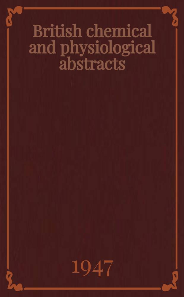 British chemical and physiological abstracts : issued by the Bureau of chemical & physiological abstracts. 1947, May