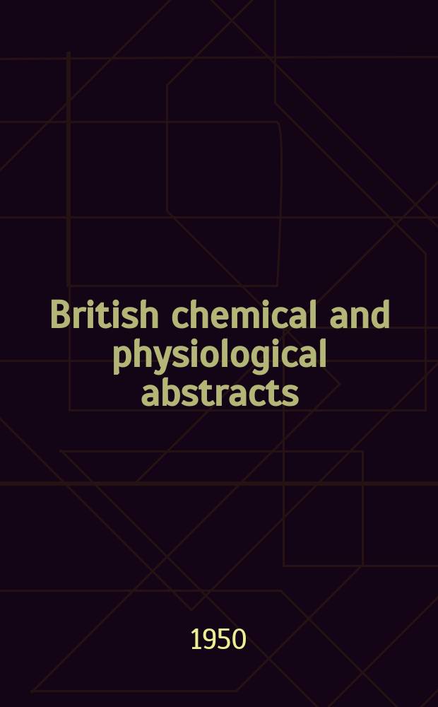 British chemical and physiological abstracts : issued by the Bureau of chemical & physiological abstracts. 1950, December