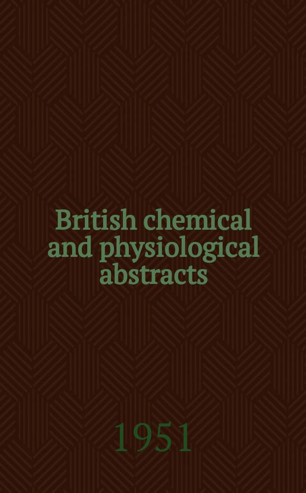 British chemical and physiological abstracts : issued by the Bureau of chemical & physiological abstracts. 1951, July