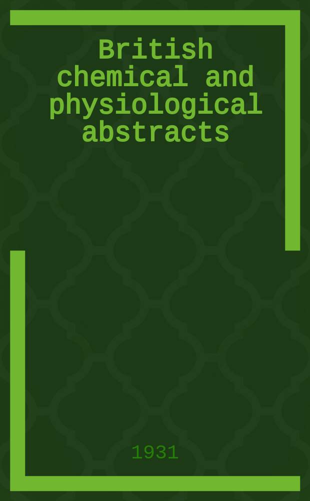 British chemical and physiological abstracts : issued by the Bureau of chemical & physiological abstracts. 1931, May