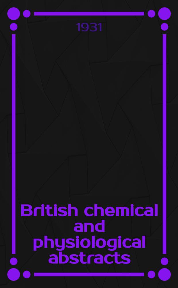 British chemical and physiological abstracts : issued by the Bureau of chemical & physiological abstracts. 1931, October