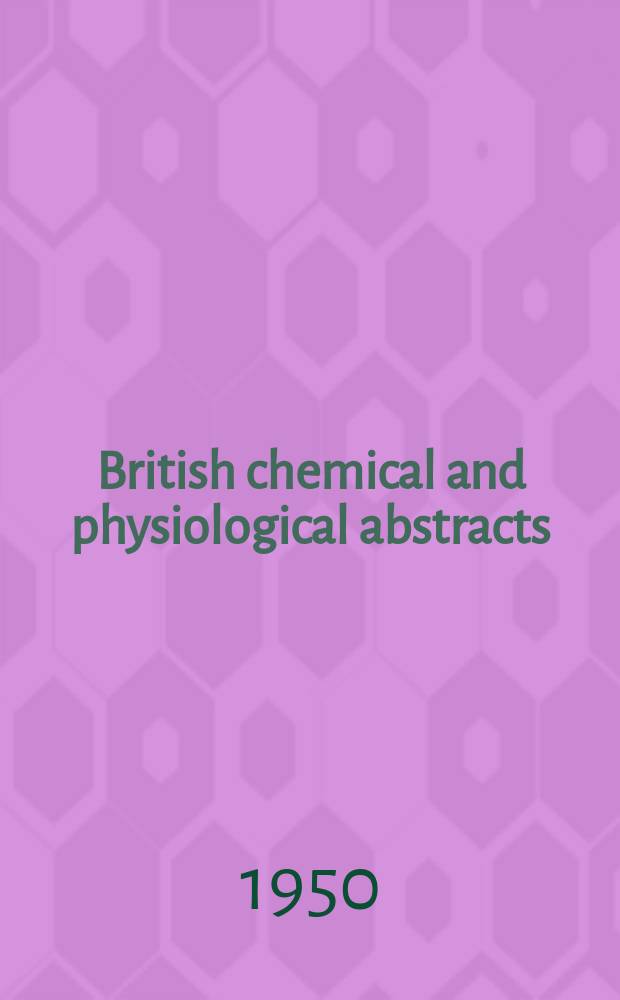 British chemical and physiological abstracts : issued by the Bureau of chemical & physiological abstracts. 1950, P.10 (October)
