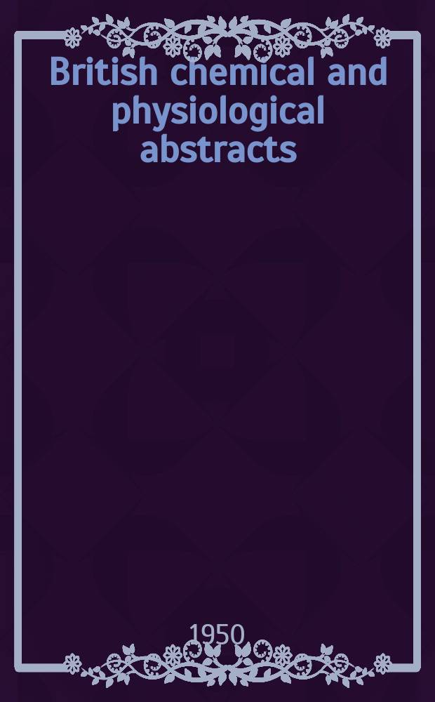 British chemical and physiological abstracts : issued by the Bureau of chemical & physiological abstracts. 1950, P.12 (December)